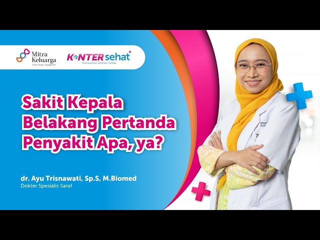 Kenali Penyebab Sakit Kepala Belakang dan Cara Mengatasinya - dr. Ayu Trisnawati, M. BIOMED, sp.S