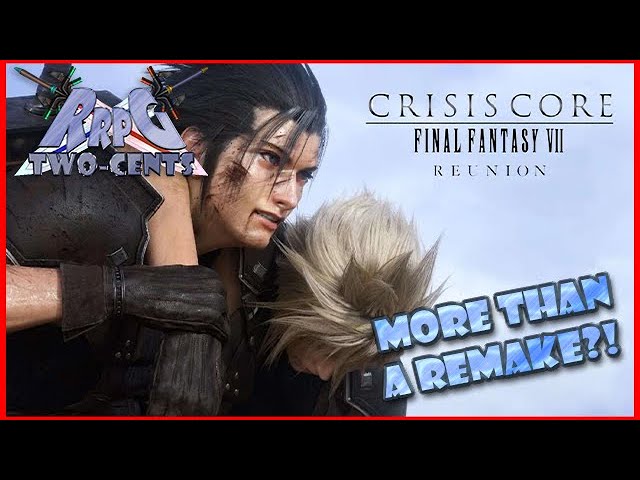 RRPG Two-Cents: Crisis Core - Final Fantasy VII Reunion is more than a Remake?!