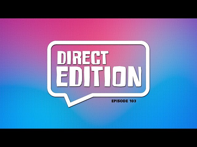 Direct Edition | Episode 103