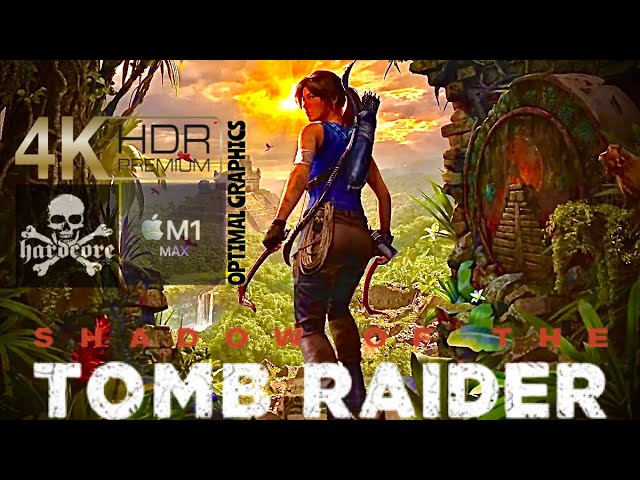 SHADOW OF THE TOMB RAIDER (2018): HARDCORE: Optimal 4K XDR: FULL GAME ACTION ADVENTURE MOVIE