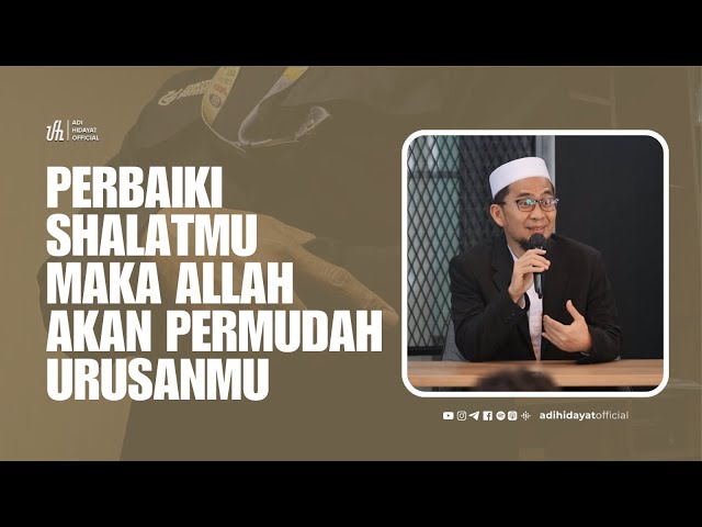 Perbaiki Shalatmu Maka Allah Akan Permudah Urusanmu - Ustadz Adi Hidayat