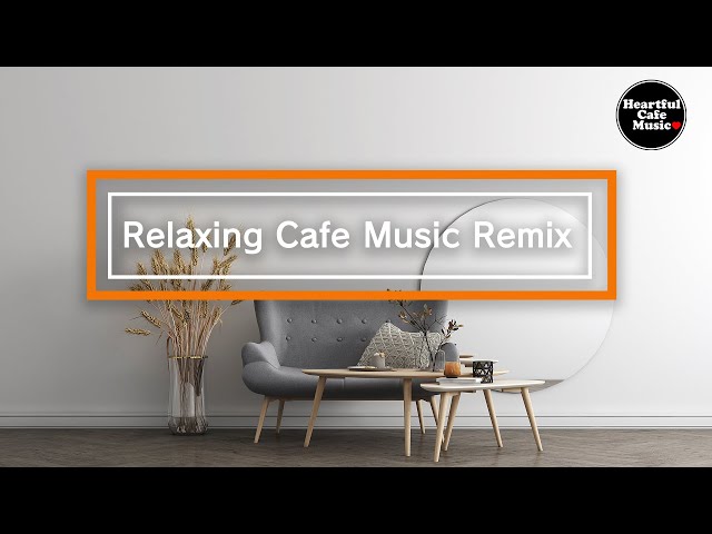 Relaxing Cafe Music Remix  (8h)【For Work / Study】Restaurants BGM, Lounge Music, shop BGM