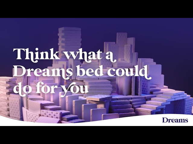 Think what a Dreams bed could do for you | Dreams Beds