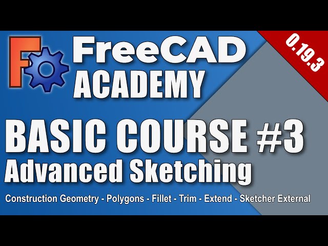 FreeCAD 0.19 - Basic Course - Part 3 - Advanced Sketching (EN)