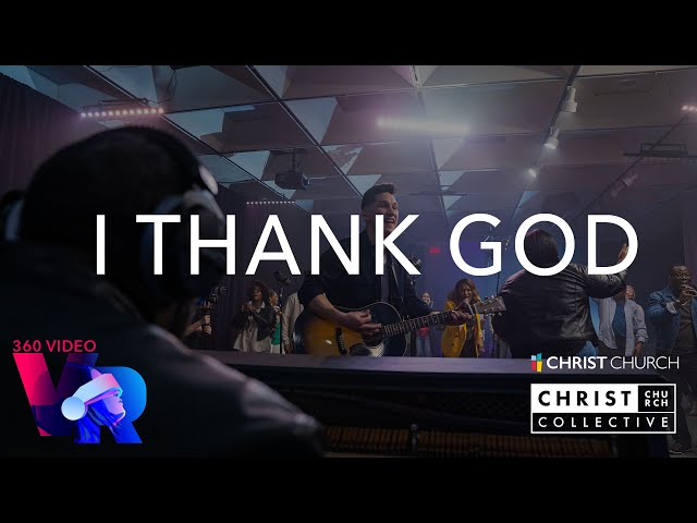 I Thank God - Maverick City - 360 Cover Video - Christ Church Collective