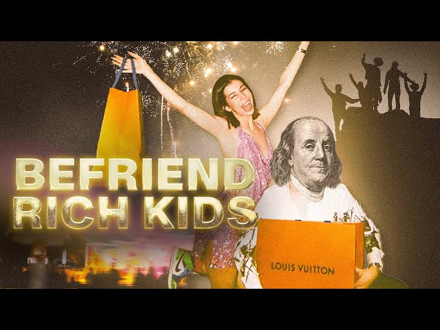 how and why to befriend rich kids