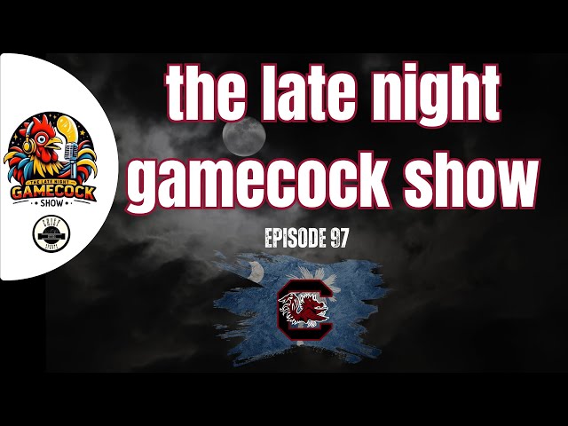 The Late Night Gamecock Show Episode 97 | South Carolina Gamecocks