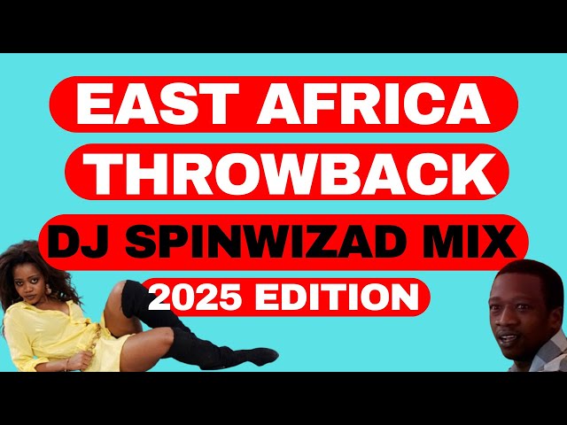 East Africa Throwback - Dj Spinwizad. Kenya Bongo Uganda Oldschool Mix. 2025 Edition