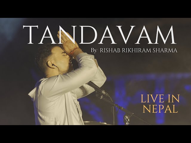 TANDAVAM - Rishab Rikhiram Sharma (Live in Nepal) | Shiva Tandava Strotram [Out Now!]