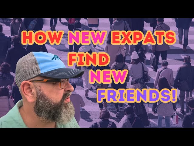 Self Selecting Expats | How New Expats Find New Friends