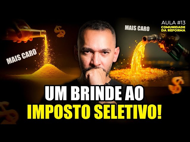 O QUE MUDA COM O IMPOSTO SELETIVO: ENTENDA!