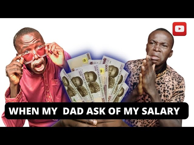 When My Dad Ask Of My Salary