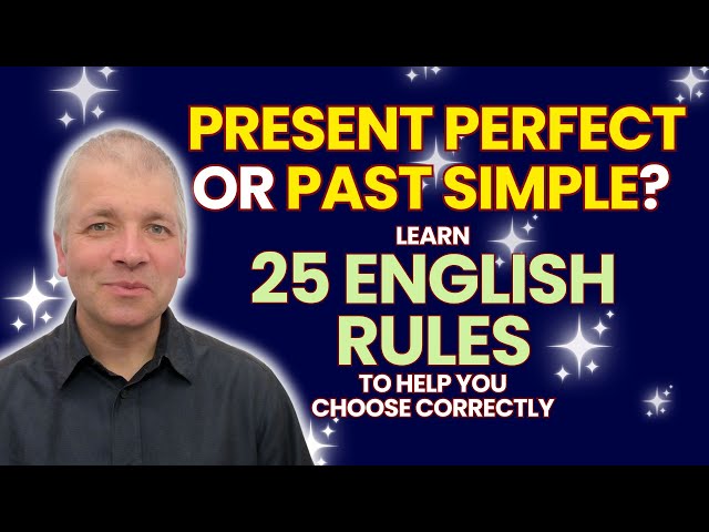 Past Simple or Present Perfect: 25 Advanced English Grammar Rules to help you choose