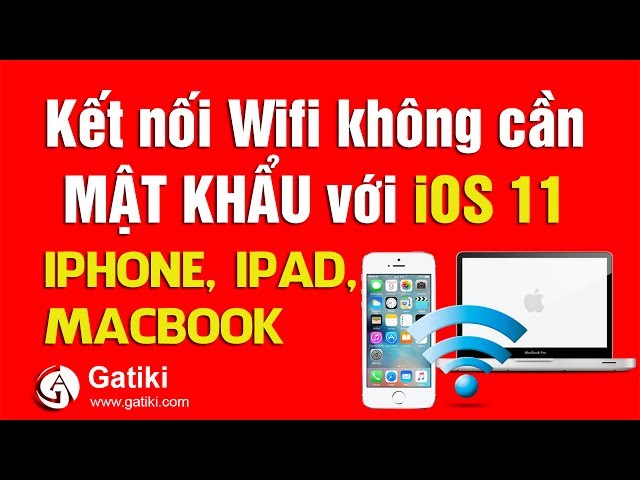 CÁCH KẾT NỐI WIFI KHÔNG CẦN MẬT KHẨU khi sử dụng iOS 11, iphone, Macbook.