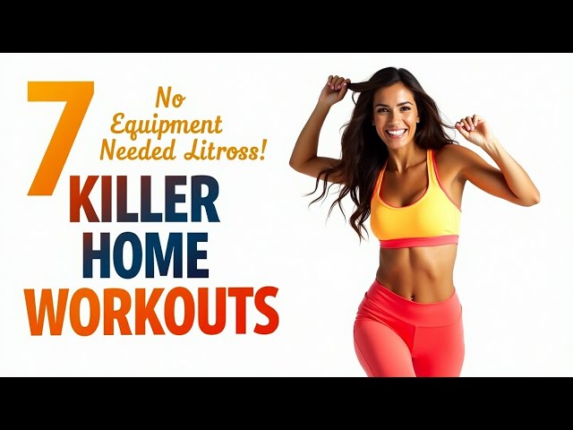 7 Killer Home Workouts: No Equipment Needed!