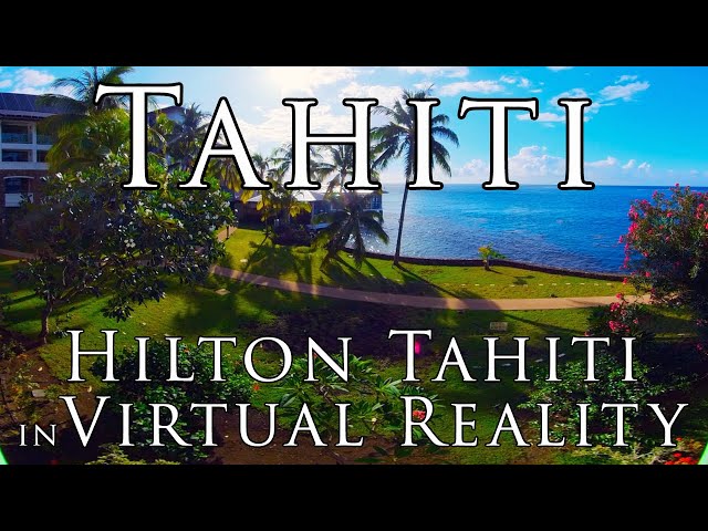 Tahiti in VR - Hilton Tahiti 1 Bedroom King Ocean View Suite in Virtual Reality 5.7k 360º