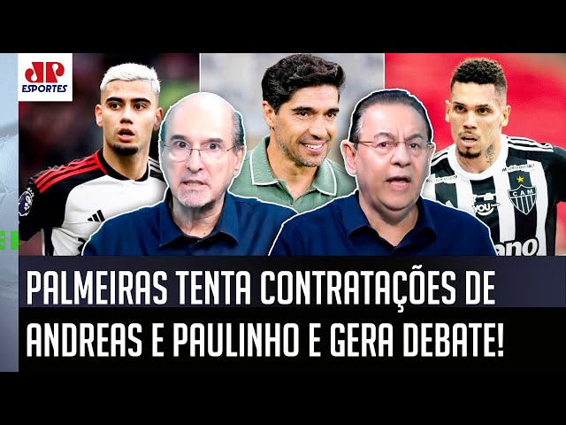 "PELO AMOR DE DEUS! Se o Palmeiras CONTRATAR o Andreas Pereira e o Paulinho..." DEBATE PEGA FOGO!