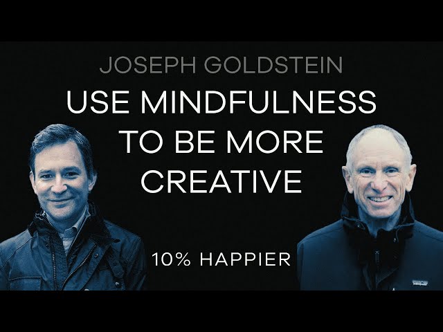 Use Mindfulness To Be More Creative | Joseph Goldstein