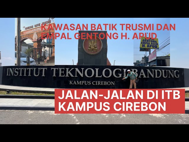 JALAN-JALAN DI CIREBON : Kampus ITB Cirebon, Kuliner Empal Gentong & Wisata Belanja di Desa Trusmi