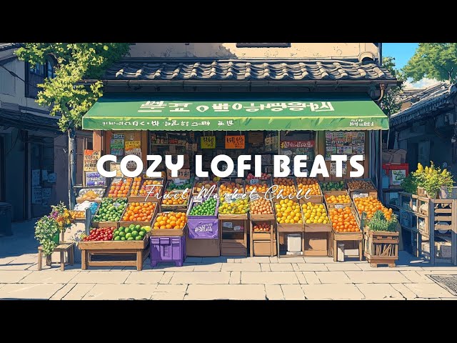 Cozy Fruit Market Lofi Chill Beats - Perfect Study Music for Concentration and Focus