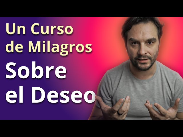 El poder del DESEO según Un Curso de Milagros + Meditación