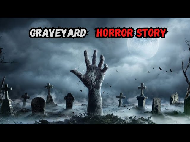 The Terrifying Graveyard Real Horror Story