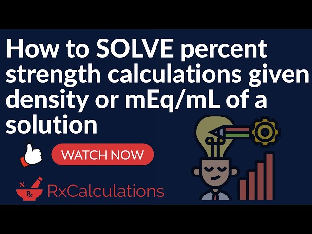 How to solve percent strength calculations given density or mEq/mL of a solution | 2 Examples