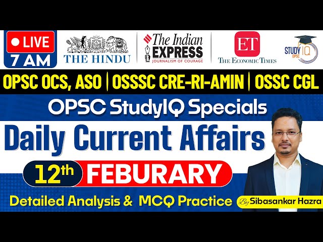 Daily Current Affairs : 12th Feb, 2025 | OPSC OCS, ASO, OSSSC CRE-RI-AMIN, OSSC CGL | OPSC StudyIQ