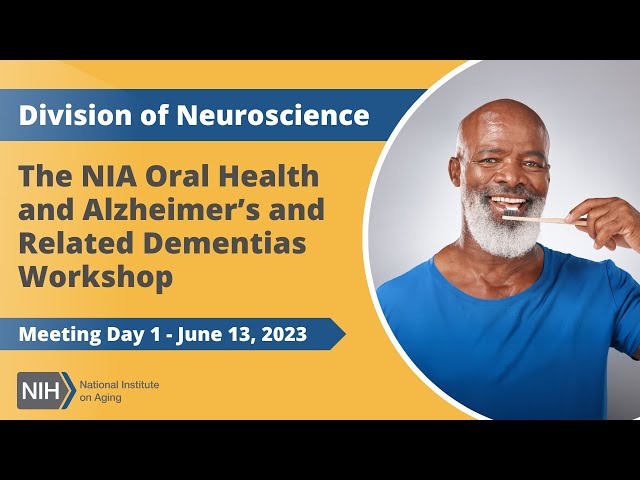 The NIA Oral Health and Alzheimer’s and Related Dementias Workshop - Meeting Day 1