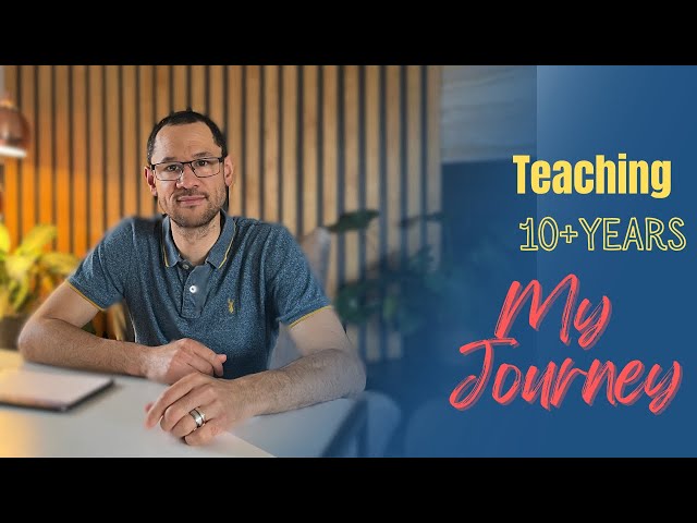 10+ years teaching - here’s how I became a teacher