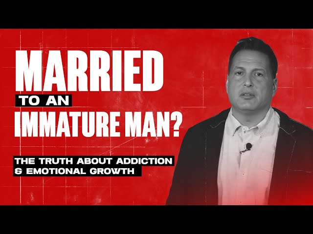 Stuck with an Immature Man? The Truth About Addiction & Emotional Growth