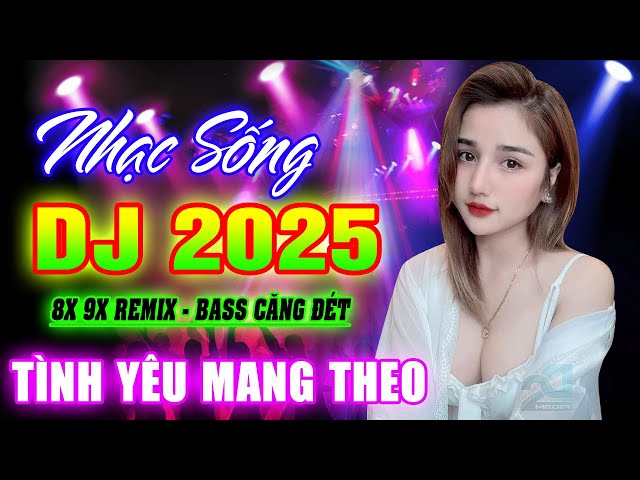 TÌNH YÊU MANG THEO REMIX - NHẠC SỐNG DICSCO DJ 2025 BASS CĂNG ĐÉT, NHẠC TRẺ 8X 9X REMIX CỰC SÔI ĐỘNG