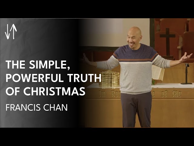 The Simple, Powerful Truth of Christmas | Francis Chan