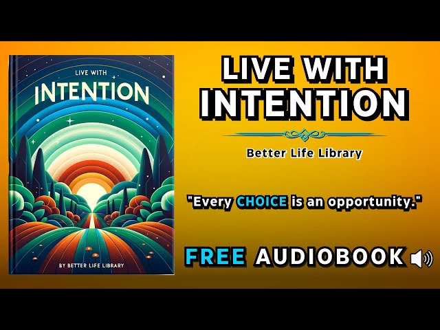 Live with Intention: Transform Your Life with Every Choice | Full Audiobook