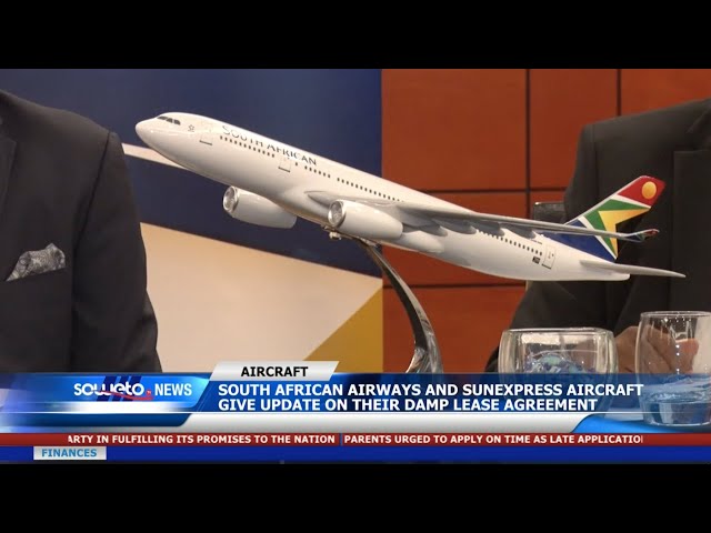 SOWETO TVNEWS | SAA AND SUNEXPRESS AIRCRAFT GIVE UPDATE ON THEIR DAMP LEASE AGREEMENT