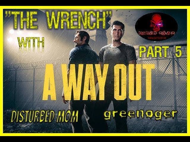 A Way OUT (The game )/PART 5 "THE WRENCH"