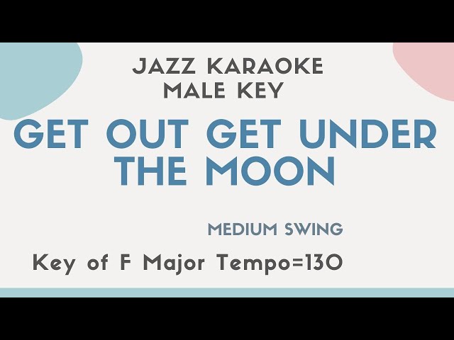 Get out and get under the moon - Jazz KARAOKE (backing track) - male key