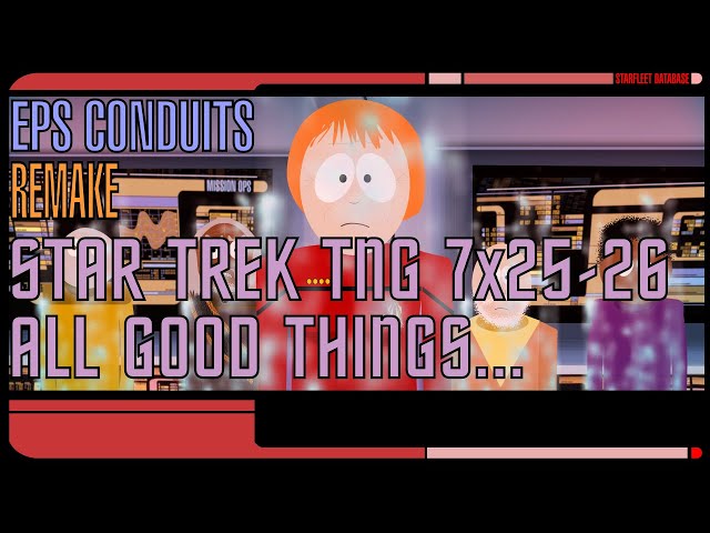 REMAKE - TNG 7x25-26 ALL GOOD THINGS... - EPS CONDUITS