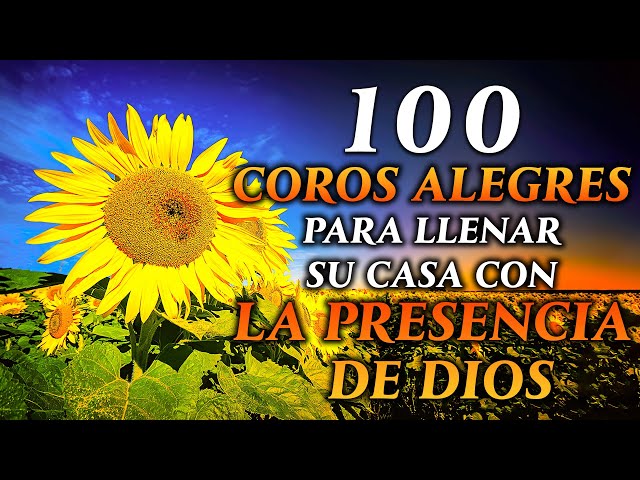 Coros Pentecostales - 100 COROS PARA LLENAR SU CASA CON LA PRESENCIA DE DIOS - Himnos Cristianos