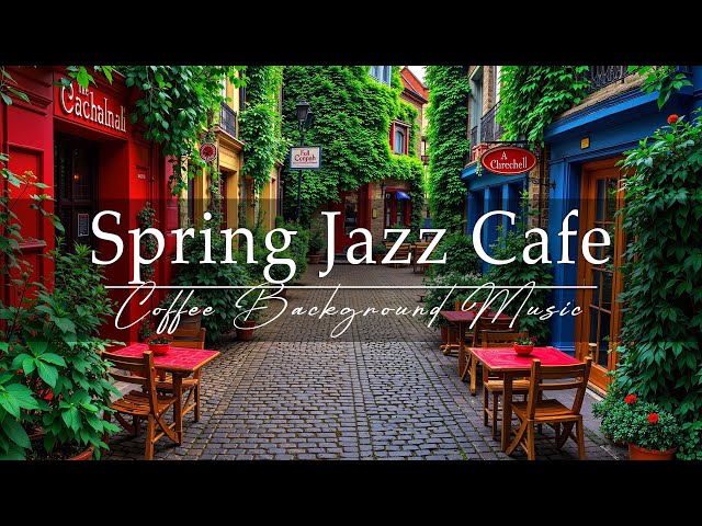 Spring Jazz Cafe☕Light Jazz Instrumental & Coffee Background Music for Healing