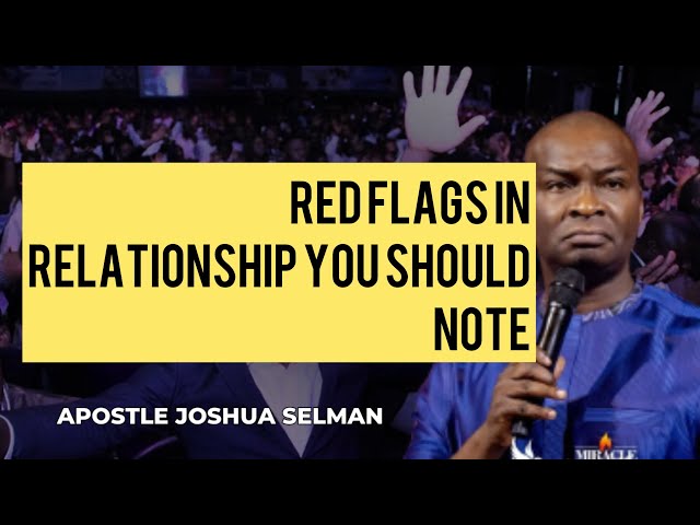 RED FLAGS IN RELATIONSHIP YOU SHOULD WATCH OUT APOSTLE JOSHUA SELMAN#apostlejoshuaselman#koinonia