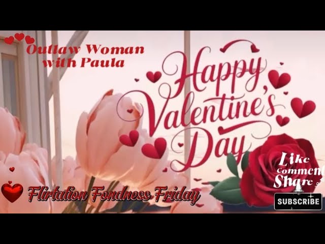 Outlaw Woman presents Flirtation Fondness Friday, Happy Valentine's Day