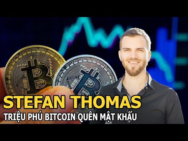 Stefan Thomas - Triệu phú Bitcoin tuyệt vọng vì quên mật khẩu