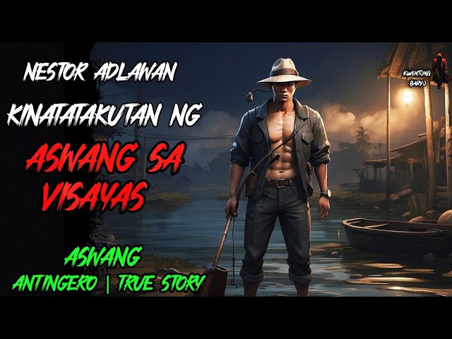 NESTOR ADLAWAN KINATATAKUTAN NG ASWANG SA VISAYAS | Kwentong Aswang | True Horror Story