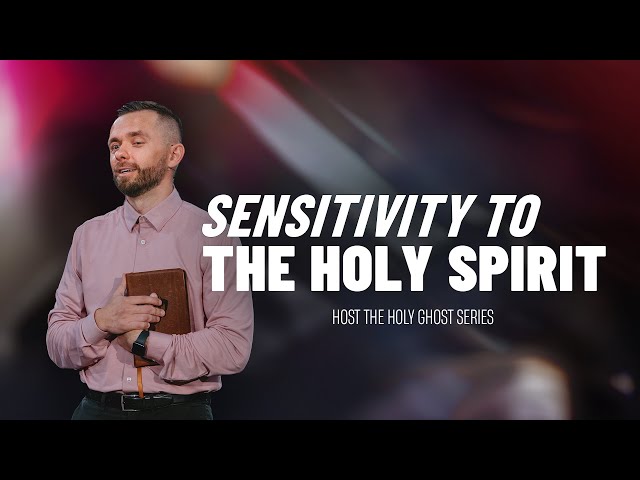 Sensitivity to the Holy Spirit // Host The Holy Ghost (Part 2)