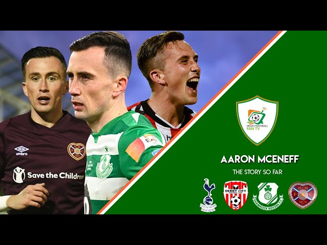 Aaron McEneff | Spurs | Derry City | Shamrock Rovers | International | & Hearts | The Story So Far