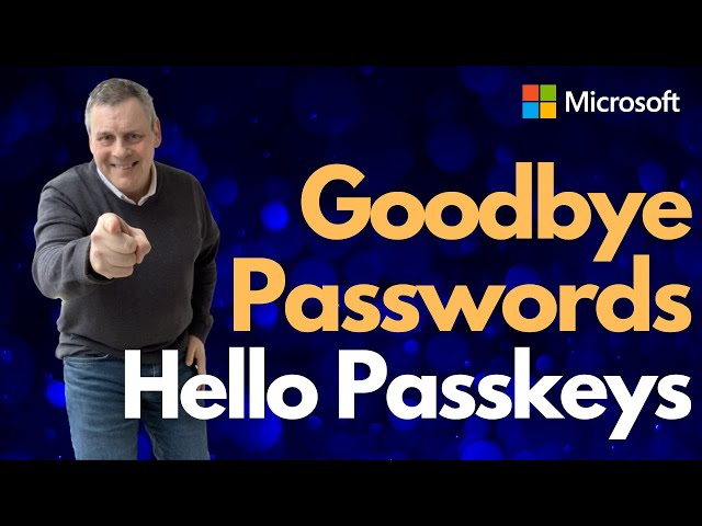 Goodbye Passwords! Hello Passkeys