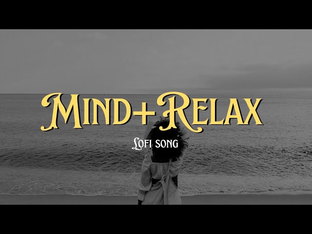 Mind Relaxing Songs 2025 | Mind Relax Lofi Mashup 2025 | Mind Relaxing Music | YUVA-MIX-LOFI-SONG