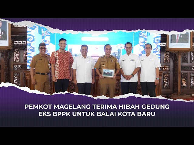 PEMKOT MAGELANG TERIMA HIBAH GEDUNG EKS BPPK UNTUK BALAI KOTA BARU