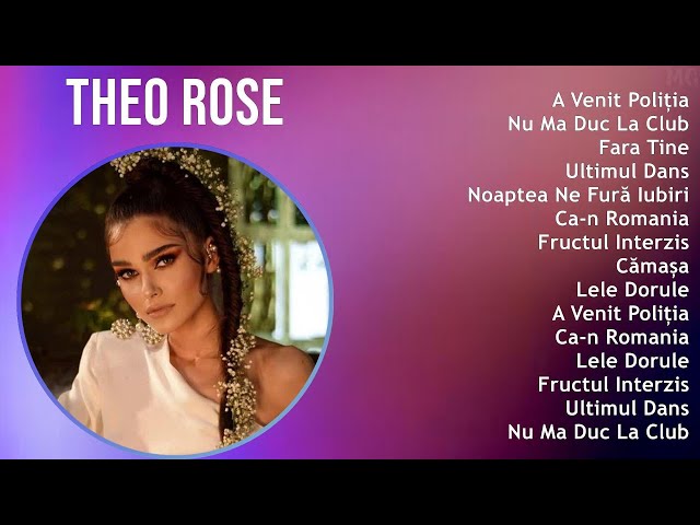 Theo Rose 2025 MIX Top Hits - A Venit Poliția, Nu Ma Duc La Club, Fara Tine, Ultimul Dans